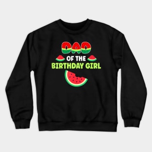 Dad Of The Birthday Girl Watermelon Family Matching Crewneck Sweatshirt